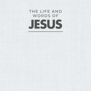 The Life & Words of Jesus